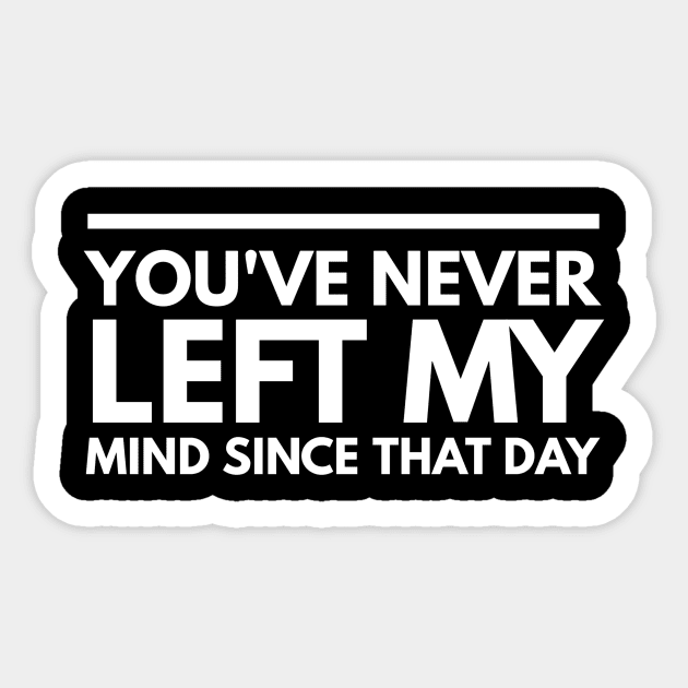 You've never left my mind since that day Sticker by GMAT